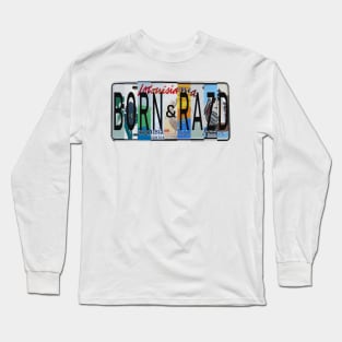 Louisiana Born and Raised Long Sleeve T-Shirt